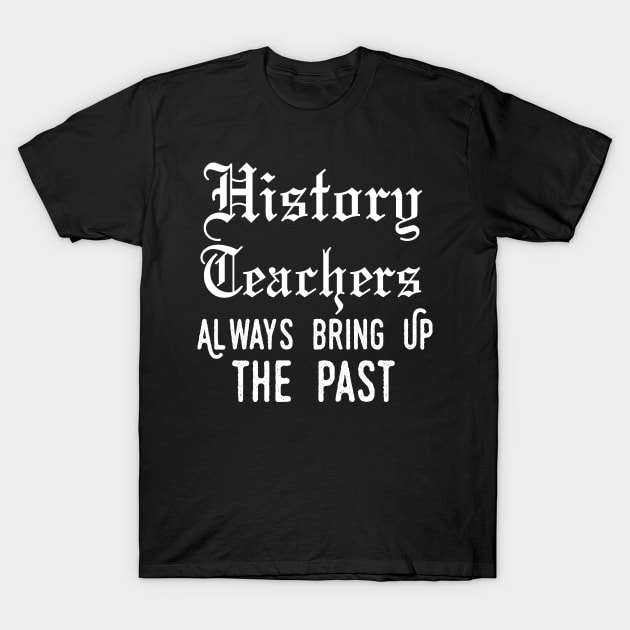 history teacher ,appreciation quotes , history teacher meme 2020 , community history teacher job T-Shirt by Gaming champion